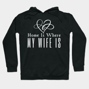 Home Is Where My Wife Is Hoodie